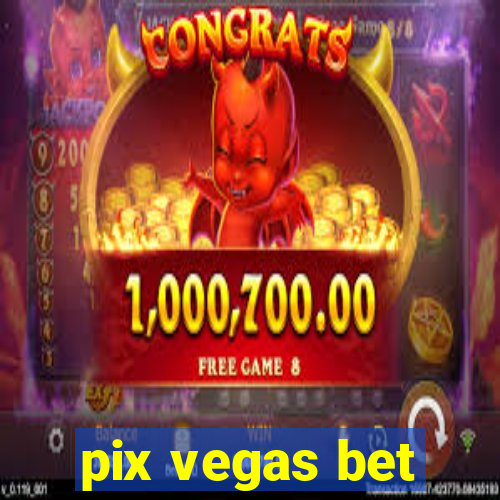 pix vegas bet